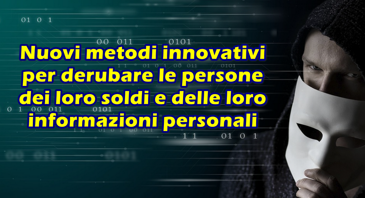 Nuovi Metodi Innovativi Per Derubare Le Persone Dei Loro Soldi E Delle