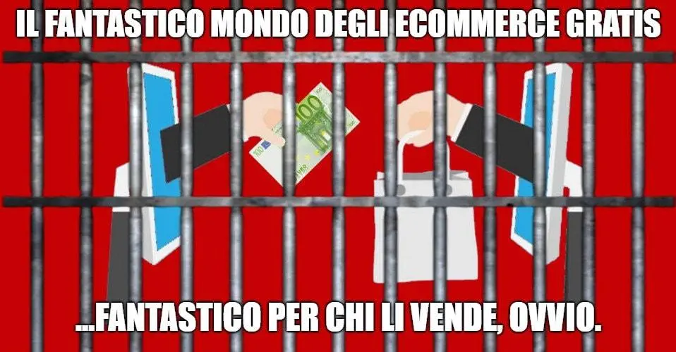 Ecommerce gratis: affare per chi lo realizza, dramma per chi ci casca