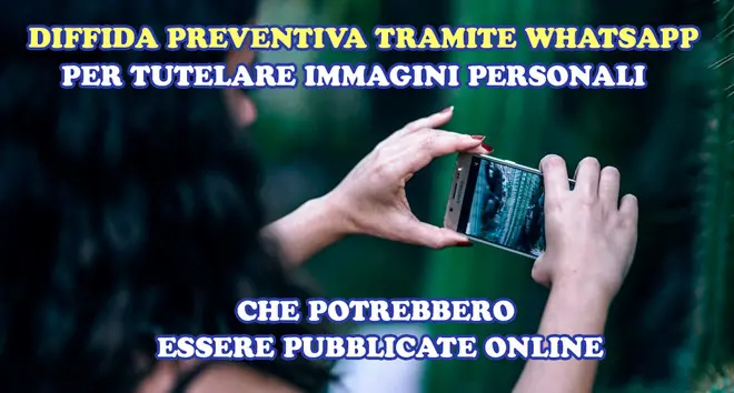 Diffida preventiva : diffide Legali su WhatApp per tutelare immagini personali non ancora pubblicate