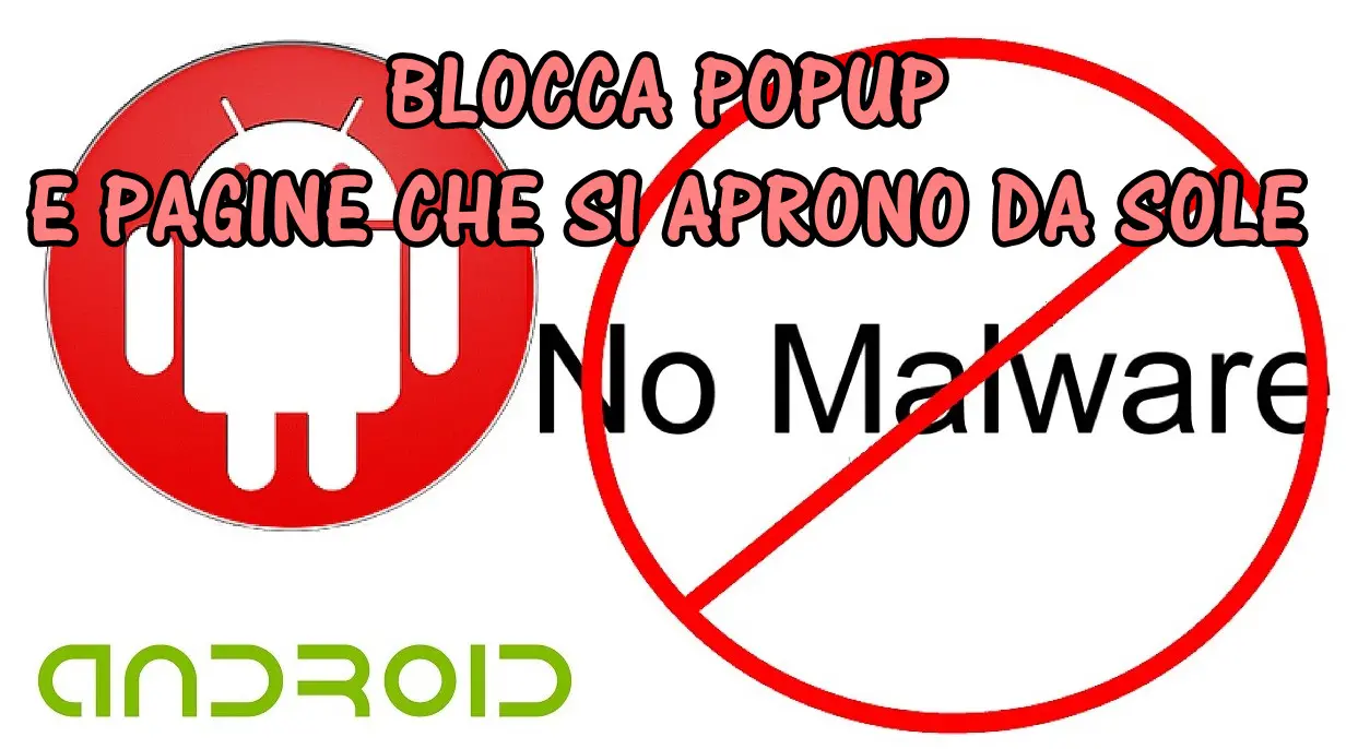 Come bloccare PopUp e Pagine Web di Siti Internet che si aprono da sole su Android