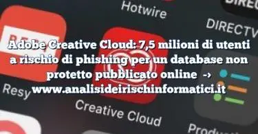 Adobe Creative Cloud: 7,5 milioni di utenti a rischio di phishing per un database non protetto pubblicato online