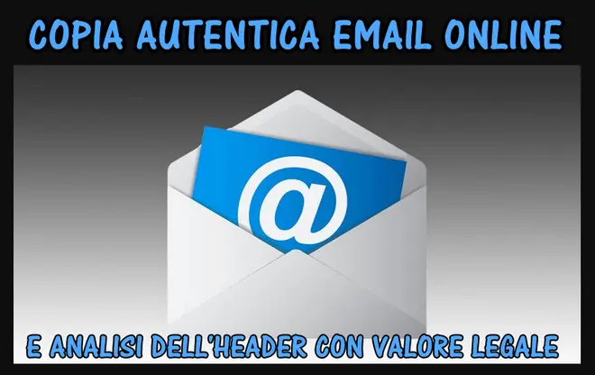 Richiedi una Copia Autentica di una Email Online con l’Analisi dell’Header come prova legale