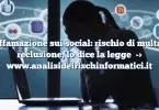 Diffamazione sui social: rischio di multa o reclusione, lo dice la legge