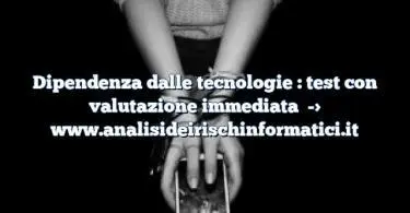 Dipendenza dalle tecnologie : test con valutazione immediata