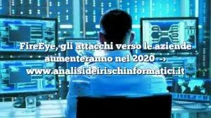 FireEye, gli attacchi verso le aziende aumenteranno nel 2020