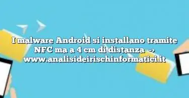 I malware Android si installano tramite NFC ma a 4 cm di distanza