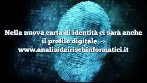 Nella nuova carta di identità ci sarà anche il profilo digitale