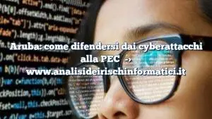 Aruba: come difendersi dai cyberattacchi alla PEC