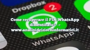 Come recuperare il PIN WhatsApp dimenticato?