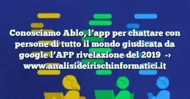 Conosciamo Ablo, l’app per chattare con persone di tutto il mondo giudicata da google l’APP rivelazione del 2019