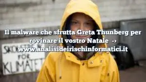 Il malware che sfrutta Greta Thunberg per rovinare il vostro Natale