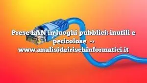 Prese LAN in luoghi pubblici: inutili e pericolose