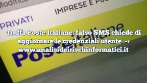 Truffa Poste Italiane: falso SMS chiede di aggiornare le credenziali utente