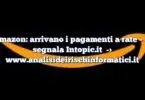 Amazon: arrivano i pagamenti a rate – lo segnala Intopic.it