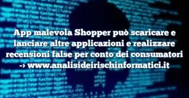 App malevola Shopper può scaricare e lanciare altre applicazioni e realizzare recensioni false per conto dei consumatori