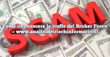 Come riconoscere le truffe dei Broker Forex