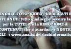 MINORI E FOTO/VIDEO PUBBLICATI SU INTERNET : tutto quello che occorre fare per la TUTELA e la RIMOZIONE di CONTENUTI che riguardano i NOSTRI FIGLI