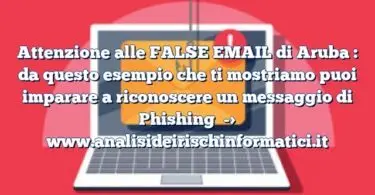 Attenzione alle FALSE EMAIL di Aruba : da questo esempio che ti mostriamo puoi imparare a riconoscere un messaggio di Phishing