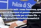 Denuncia via web : come funziona, quali tipologie di denunce si possono presentare e come si procede per evitare file