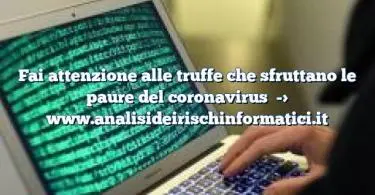 Fai attenzione alle truffe che sfruttano le paure del coronavirus