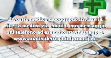 Il vostro medico da oggi può inviare la ricetta medica via email o con messaggio sul telefono ad esempio su whatsapp