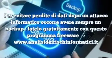 Per evitare perdite di dati dopo un attacco informatico occorre avere sempre un backup : fatelo gratuitamente con questo programma freeware