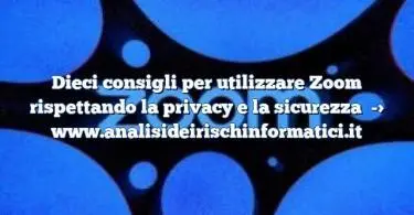 Dieci consigli per utilizzare Zoom rispettando la privacy e la sicurezza