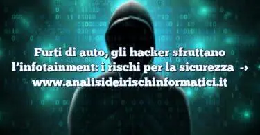 Furti di auto, gli hacker sfruttano l’infotainment: i rischi per la sicurezza