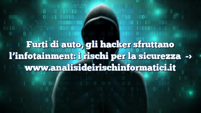 Furti di auto, gli hacker sfruttano l’infotainment: i rischi per la sicurezza