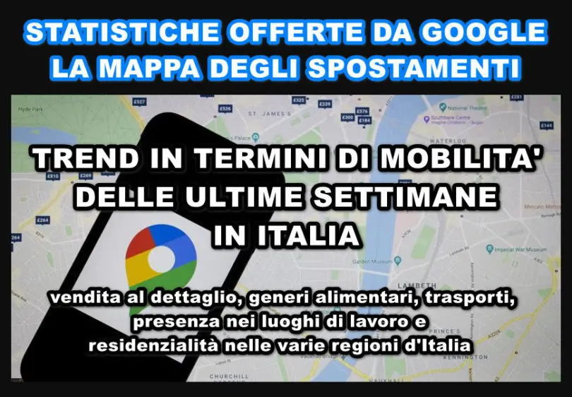 Google pubblica la mappa aggregata degli spostamenti delle persone in 131 paesi del mondo. Analizziamo il trend in termini di mobilità ed incidenza per vendita al dettaglio, generi alimentari, trasporti, presenza nei luoghi di lavoro e residenzialità nelle varie regioni d’Italia