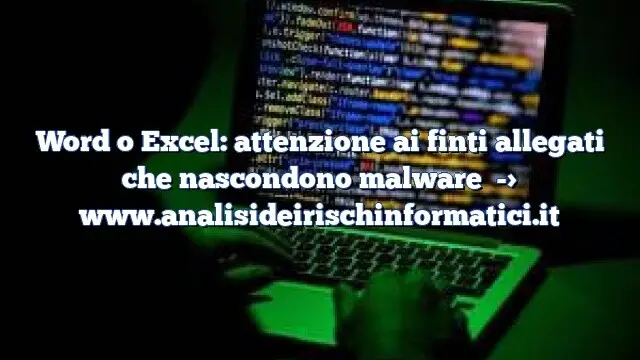 Word o Excel: attenzione ai finti allegati che nascondono malware