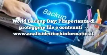 World Backup Day: l’importanza di proteggere file e contenuti