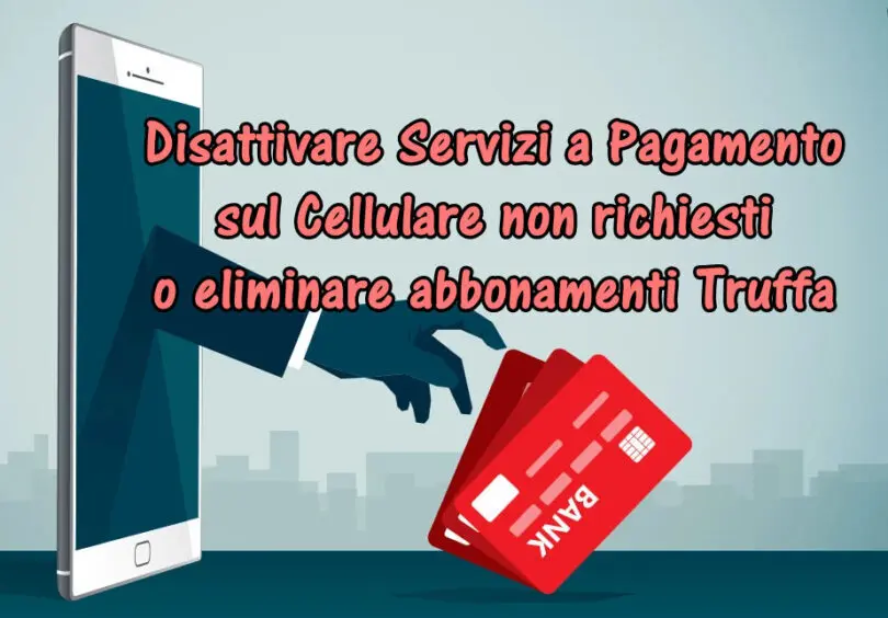 Voglio disattivare un abbonamento non richiesto sul mio piano telefonico o sulla mia carta : liberarsi degli abbonamenti truffa