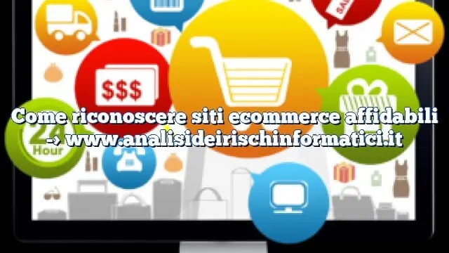 Come riconoscere siti ecommerce affidabili