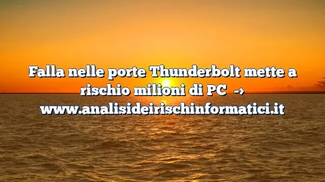 Falla nelle porte Thunderbolt mette a rischio milioni di PC