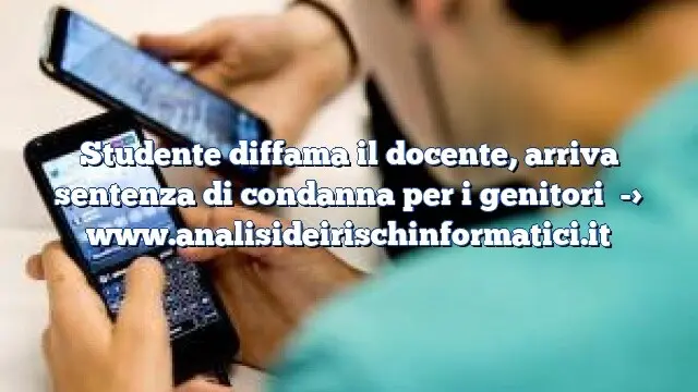 Studente diffama il docente, arriva sentenza di condanna per i genitori