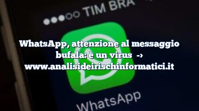 WhatsApp, attenzione al messaggio bufala: è un virus