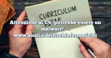 Attenzione al CV, potrebbe essere un malware!