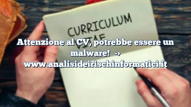 Attenzione al CV, potrebbe essere un malware!