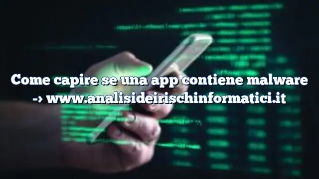 Come capire se una app contiene malware