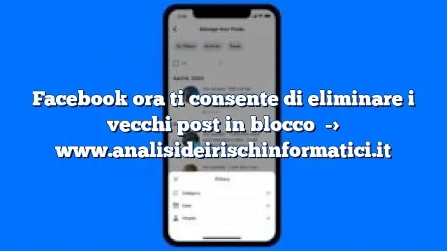 Facebook ora ti consente di eliminare i vecchi post in blocco