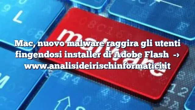 Mac, nuovo malware raggira gli utenti fingendosi installer di Adobe Flash