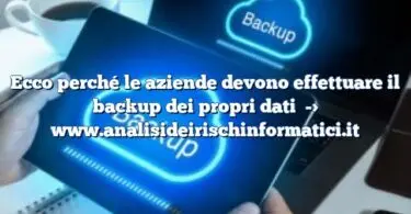 Ecco perché le aziende devono effettuare il backup dei propri dati