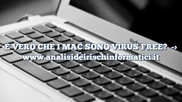 È VERO CHE I MAC SONO VIRUS FREE?