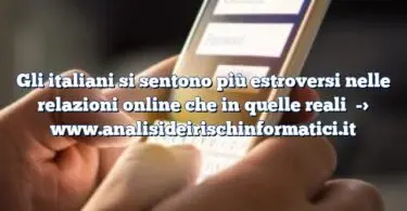 Gli italiani si sentono più estroversi nelle relazioni online che in quelle reali