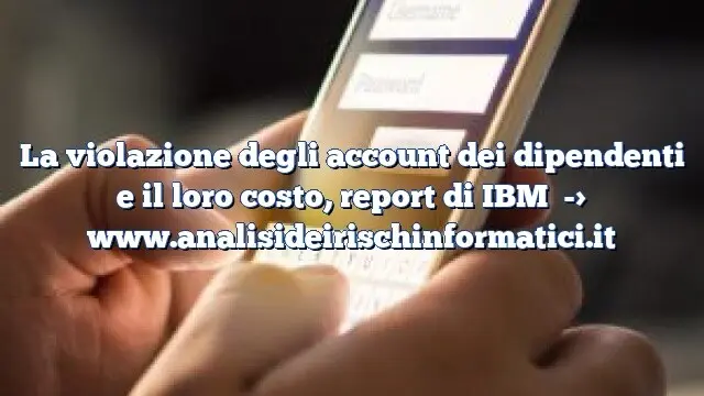 La violazione degli account dei dipendenti e il loro costo, report di IBM