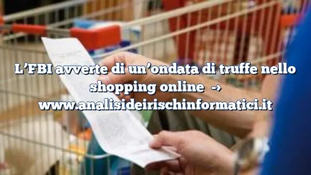 L’FBI avverte di un’ondata di truffe nello shopping online