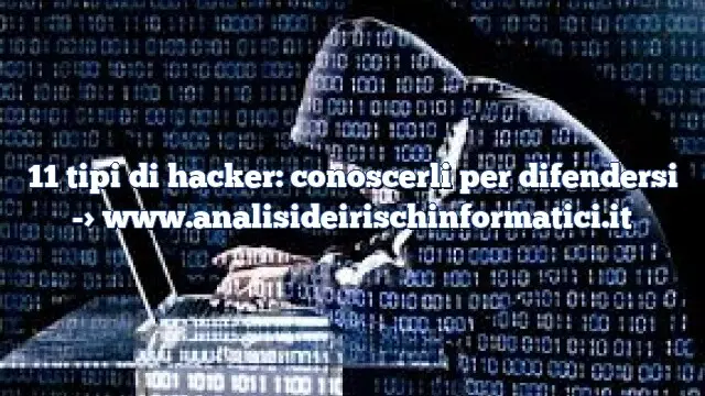 11 tipi di hacker: conoscerli per difendersi