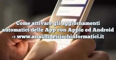 Come attivare gli aggiornamenti automatici delle App con Apple ed Android