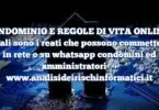 CONDOMINIO E REGOLE DI VITA ONLINE : quali sono i reati che possono commettere in rete o su whatsapp condomini ed amministratori